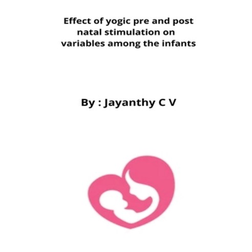 (영문도서) Effect of yogic pre and post natal stimulation on variables among the infants Paperback, Rachnayt2, English, 9798210216700