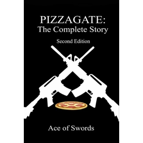 Pizzagate: The Complete Story Paperback, Independently Published