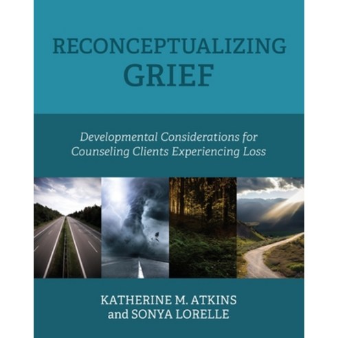 (영문도서) Reconceptualizing Grief: Developmental Considerations for Counseling Clients Experiencing Loss Paperback, Cognella Academic Publishing, English, 9798823312714