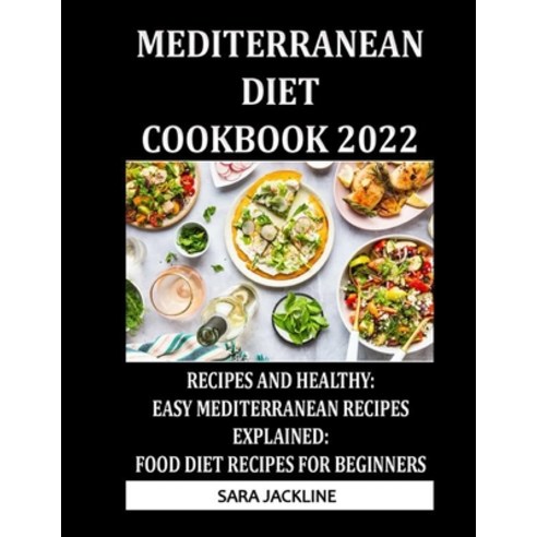 (영문도서) Mediterranean Diet Cookbook 2022: Recipes And Healthy: Easy Mediterranean Recipes Explained: ... Paperback, Independently Published, English, 9798422048908