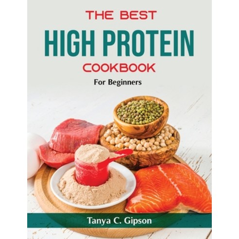 (영문도서) The Best High Protein Cookbook: For Beginners Paperback, Tanya C. Gipson, English, 9781803798660