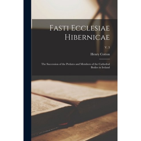 (영문도서) Fasti Ecclesiae Hibernicae: the Succession of the Prelates and Members of the Cathedral Bodie... Paperback, Legare Street Press, English, 9781013924064
