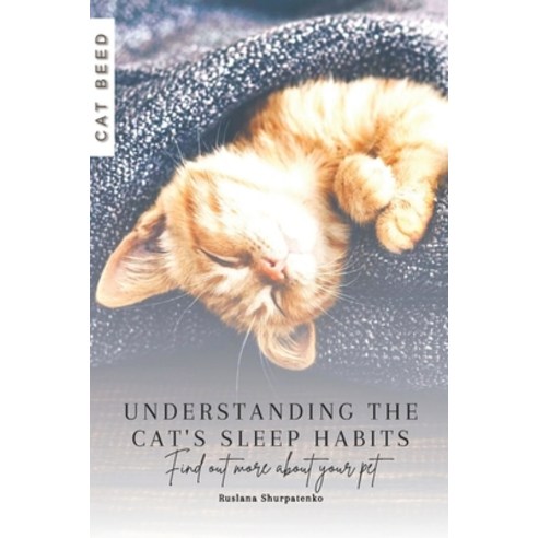 (영문도서) Understanding the Cat''s Sleep Habits: Find out more about your pet Paperback, Independently Published, English, 9798871098950