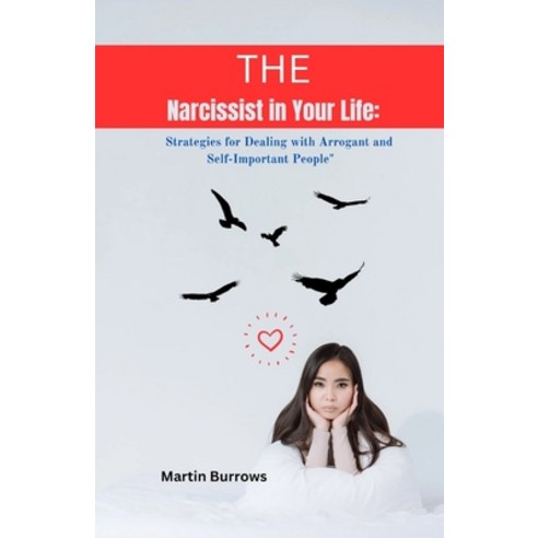 (영문도서) The Narcissistic in your life: Strategies for Dealing with Arrogant and Self-Important People Paperback, Independently Published, English, 9798378291830