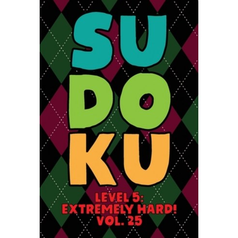 Sudoku Level 5: Extremely Hard! Vol. 25: Play 9x9 Grid Sudoku Extremely Hard Level 5 Volume 1-40 Pla... Paperback, Independently Published, English, 9798576731473