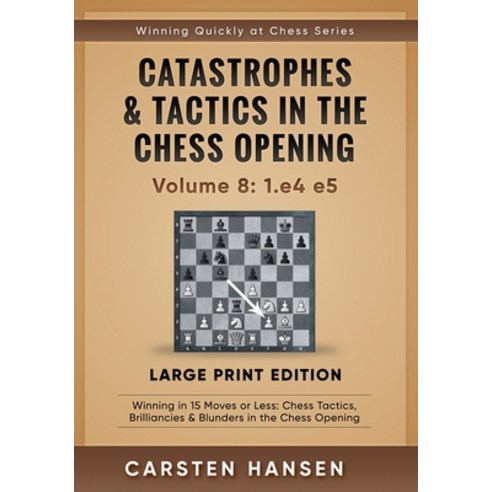 Catastrophes & Tactics in the Chess Opening - Volume 8: 1.e4 e5 - Large Print Edition: Winning in 15... Paperback, Independently Published