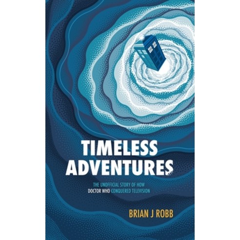 (영문도서) Timeless Adventures: The Unofficial Story of How Doctor Who Conquered Television Paperback, Polaris, English, 9781915359070