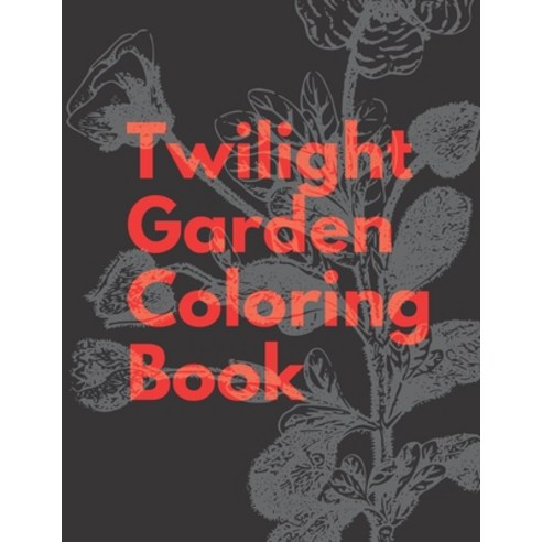 Twilight Garden Coloring Book: An Anti-Stress Coloring Book Paperback, Independently Published, English, 9798594698093