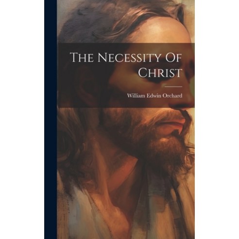 (영문도서) The Necessity Of Christ Hardcover, Legare Street Press, English, 9781020426193