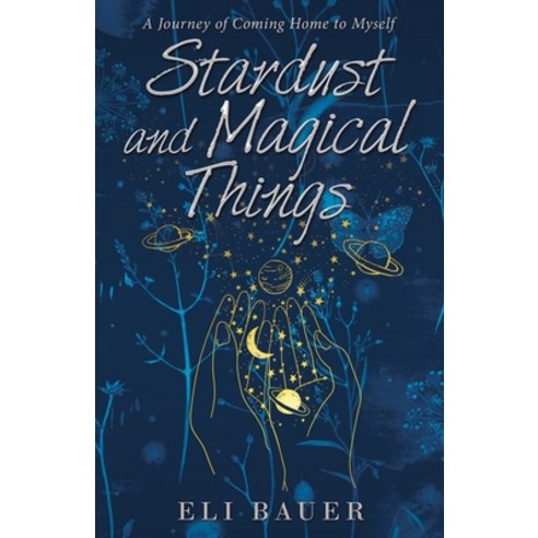 Stardust and Magical Things: A Journey of Coming Home to Myself Paperback, Balboa Press, English, 9781982263317