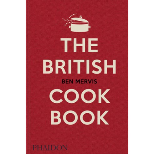 (영문도서) The British Cookbook: Authentic Home Cooking Recipes from England Wales Scotland and North... Hardcover, Phaidon Press, English, 9781838665289