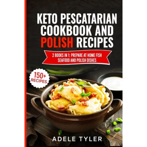 Keto Pescatarian Cookbook And Polish Recipes: 2 Books In 1: Prepare At Home Fish Seafood And Polish ... Paperback, Independently Published, English, 9798730821484