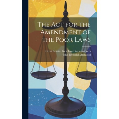 (영문도서) The Act for the Amendment of the Poor Laws Hardcover, Legare Street Press, English, 9781020707759