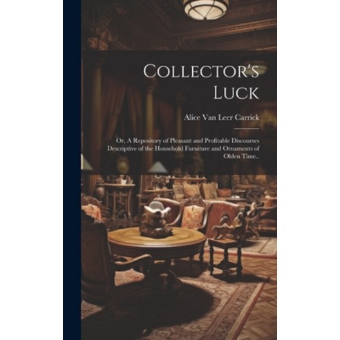 (영문도서) Collector''s Luck; or A Repository of Pleasant and Profitable Discourses Descriptive of the H... Hardcover, Legare Street Press, English, 9781020771477