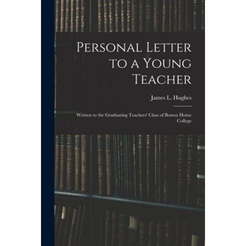 (영문도서) Personal Letter to a Young Teacher [microform]: Written to the Graduating Teachers'' Class of ... Paperback, Legare Street Press, English, 9781014386618