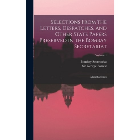 (영문도서) Selections From the Letters Despatches and Other State Papers Preserved in the Bombay Secre... Hardcover, Legare Street Press, English, 9781018844268