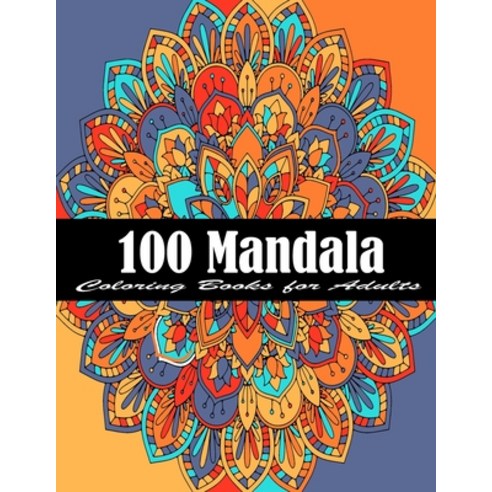 100 Mandala Coloring Books for Adults: The Ultimate Mandala Coloring Book for Meditation Stress Rel... Paperback, Independently Published