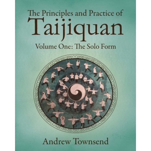 The Principles and Practice of Taijiquan: Volume One - The Solo Form Paperback, Independently Published, English, 9781728782485