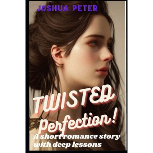 (영문도서) Twisted Perfection: A Short Romance Story With Deep Lessons Paperback, Independently Published, English, 9798377106920