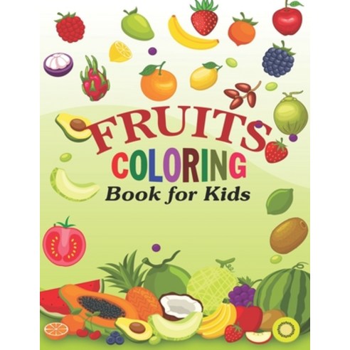 Fruits Coloring Book for Kids: Funny Design Best Fruits Activity Coloring Book for Kids Toddlers B... Paperback, Independently Published, English, 9798575493235