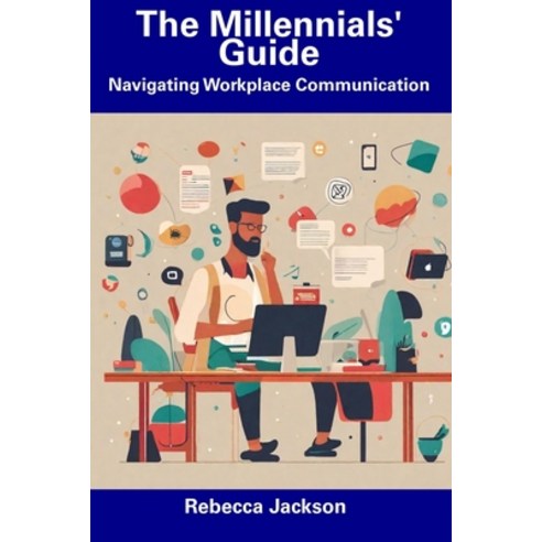 (영문도서) The Millennials'' Guide: Navigating Workplace Communication Paperback, Independently Published, English, 9798857418604