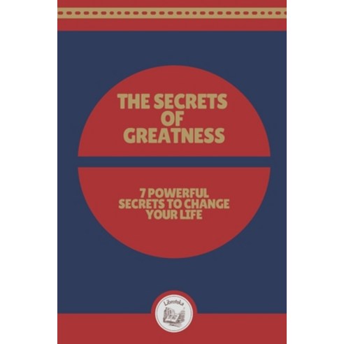 (영문도서) The Secrets of Greatness: 7 Powerful Secrets to Change your Life Paperback, Independently Published, English, 9798549564572