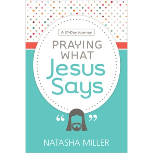 Praying What Jesus Says: A 31-Day Journey Paperback, Prayershop