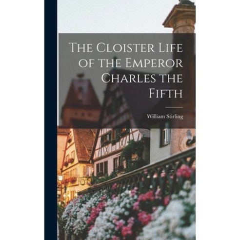 (영문도서) The Cloister Life of the Emperor Charles the Fifth Hardcover, Legare Street Press, English, 9781017327540
