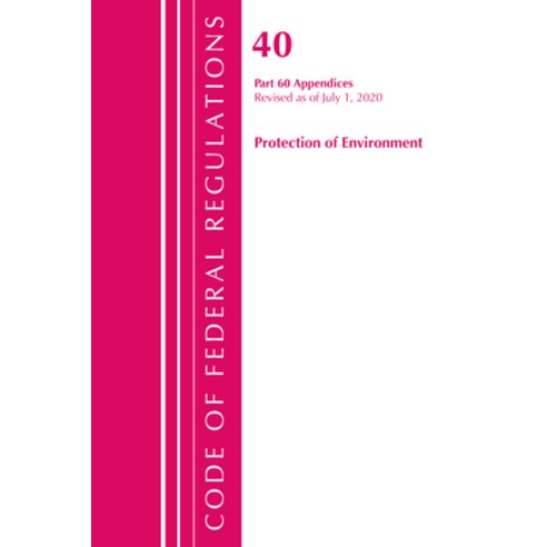 (영문도서) Code of Federal Regulations Title 40 Protection of the Environment 60 (Appendices) Revised ... Paperback, Bernan Press, English, 9781641436601