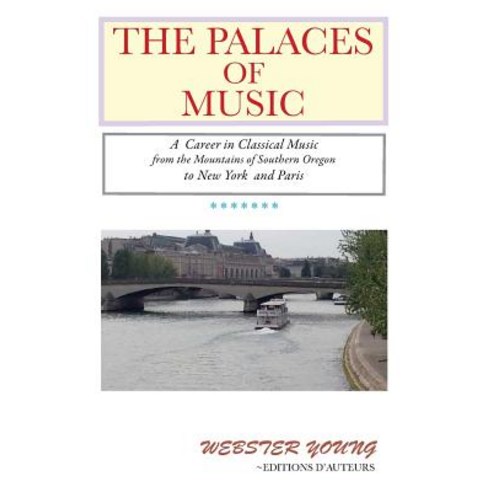 (영문도서) The Palaces of Music: A Career in Classical Music from the Mountains of Southern Oregon to Ne... Paperback, Createspace Independent Pub..., English, 9781987717457