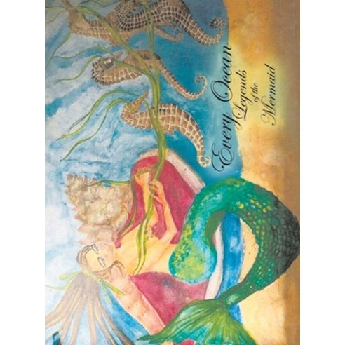 (영문도서) Every Ocean: Legends of the Mermaid Hardcover, Xlibris Us, English, 9798369404430