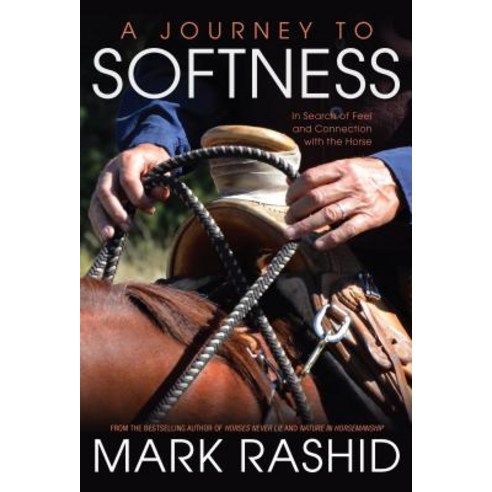 A Journey to Softness: In Search of Feel and Connection with the Horse Paperback, Trafalgar Square Books, English, 9781570767586