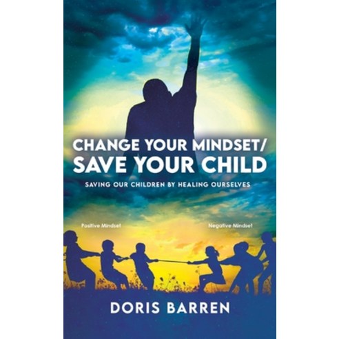 Change Your Mindset / Save Your Child: Saving Our Children By Healing Ourselves Hardcover, Halo Publishing International, English, 9781637650028