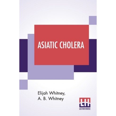 Asiatic Cholera: A Treatise On Its Origin Pathology Treatment And Cure. Paperback, Lector House, English, 9789354202346