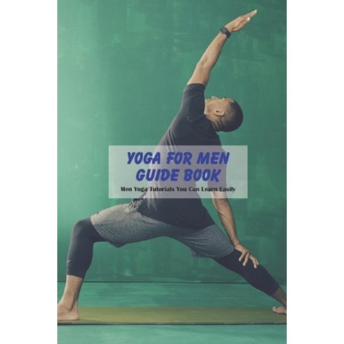(영문도서) Yoga for Men Guide Book: Men Yoga Tutorials You Can Learn Easily Paperback, Independently Published, English, 9798502006361
