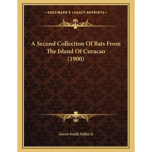 A Second Collection Of Bats From The Island Of Curacao (1900) Paperback, Kessinger Publishing