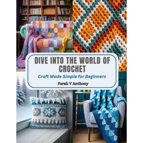 (영문도서) Dive into the World of Crochet: Craft Made Simple for Beginners Paperback, Independently Published, English, 9798872312123