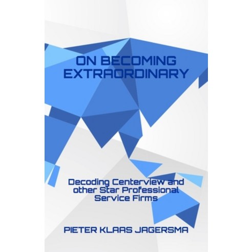 On Becoming Extraordinary: Decoding Centerview and other Star Professional Service Firms Paperback, Independently Published