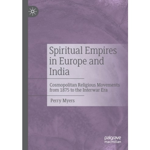 (영문도서) Spiritual Empires in Europe and India: Cosmopolitan Religious Movements from 1875 to the Inte... Paperback, Palgrave MacMillan, English, 9783030810054