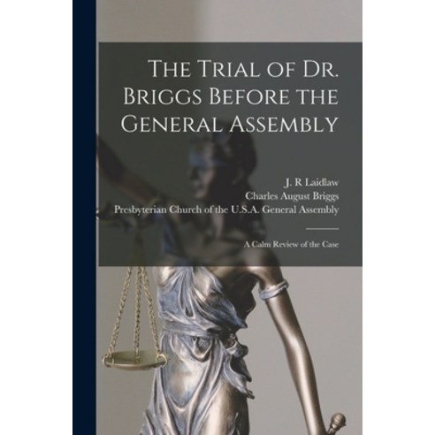 (영문도서) The Trial of Dr. Briggs Before the General Assembly: a Calm Review of the Case Paperback, Legare Street Press, English, 9781013752346