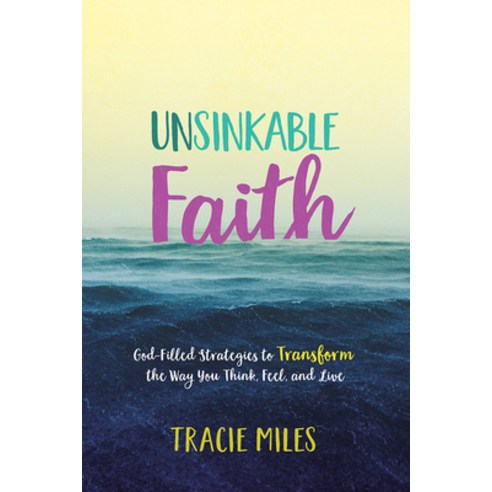 Unsinkable Faith: God-Filled Strategies to Transform the Way You Think Feel and Live, David C Cook