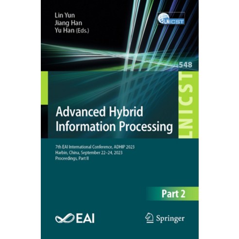 (영문도서) Advanced Hybrid Information Processing: 7th Eai International Conference Adhip 2023 Harbin ... Paperback, Springer, English, 9783031505454