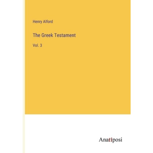 (영문도서) The Greek Testament: Vol. 3 Paperback, Anatiposi Verlag, English, 9783382130565