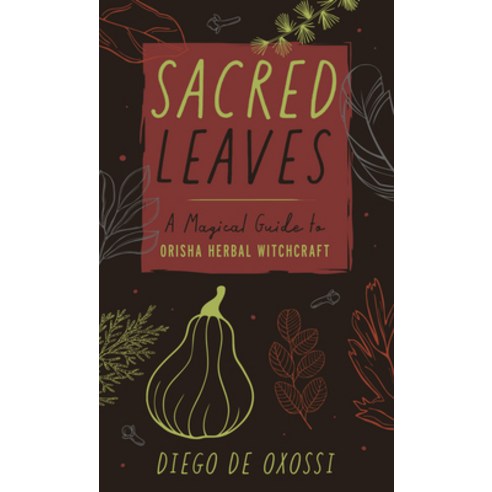 (영문도서) Sacred Leaves: A Magical Guide to Orisha Herbal Witchcraft Paperback, Llewellyn Publications, English, 9780738767055