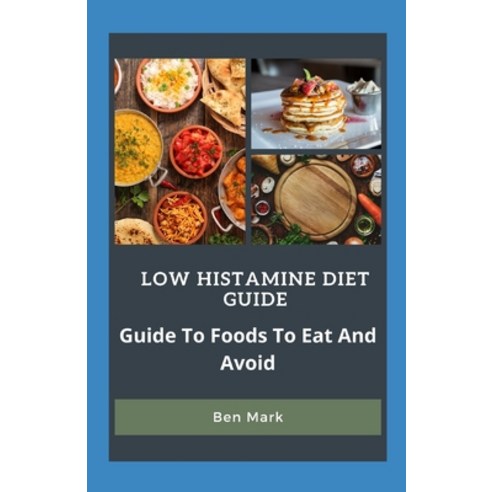 Low Histamine Diet Guide: Guide To Foods To Eat And Avoid Paperback, Independently Published, English, 9798701756548