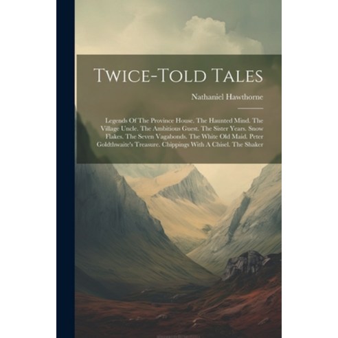 (영문도서) Twice-told Tales: Legends Of The Province House. The Haunted Mind. The Village Uncle. The Amb... Paperback, Legare Street Press, English, 9781022425132