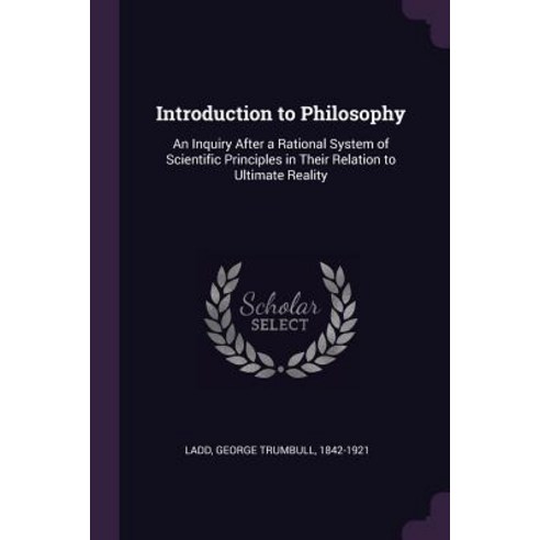 (영문도서) Introduction to Philosophy: An Inquiry After a Rational System of Scientific Principles in Th... Paperback, Palala Press, English, 9781379264514