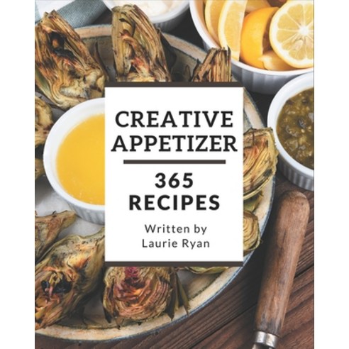 365 Creative Appetizer Recipes: Start a New Cooking Chapter with Appetizer Cookbook! Paperback, Independently Published, English, 9798580080482