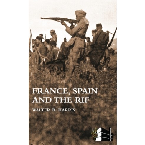 (영문도서) FRANCE SPAIN AND THE RIF(Rif War also called the Second Moroccan War 1922-26) Hardcover, Naval & Military Press, English, 9781783319206