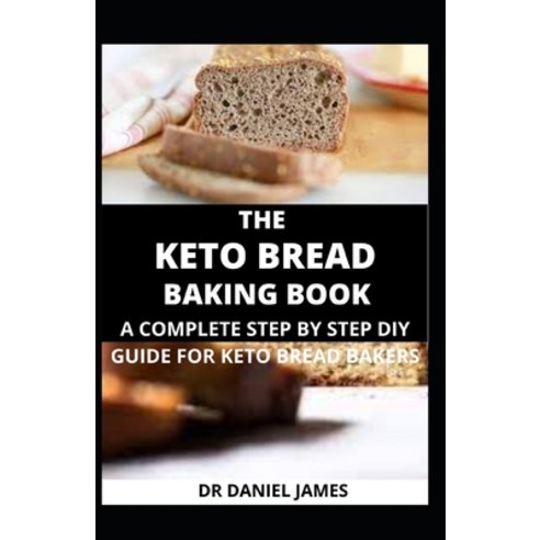 (영문도서) The Keto Bread Baking Book: A Complete Step-by-Step DIY Guide for Keto Bread Bakers Paperback, Independently Published, English, 9798523573637